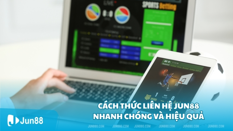 Cách thức liên hệ Jun88 nhanh chóng và hiệu quả